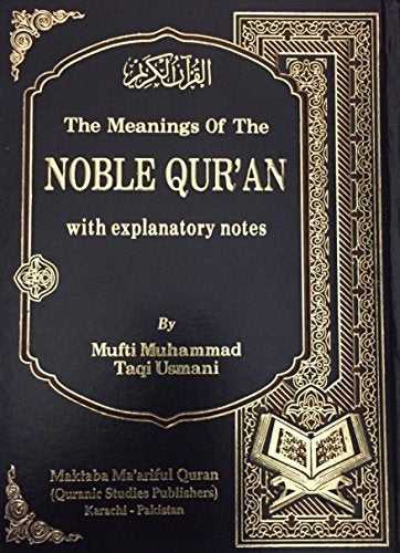 The meanings of the Noble Quran with explanatory notes by Mufti Taqi Uthmani
